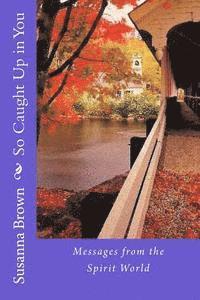 So Caught Up In You: Messages from the Spirit World 1