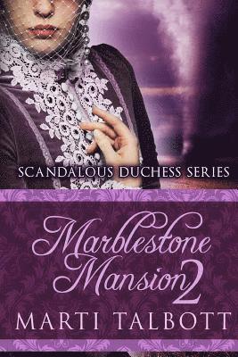 Marblestone Mansion Book 2: Scandalous Duchess Series 1