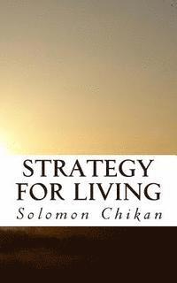 bokomslag Strategy For Living: an explanation of what life is and how it should be lived