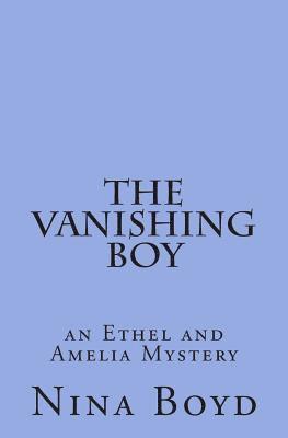 The Vanishing Boy: an Ethel and Amelia Mystery 1