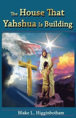 The House That Yahshua Is Building 1