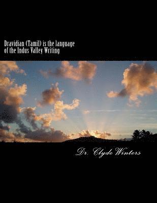 Dravidian (Tamil) is the language of the Indus Valley Writing: A study of the most ancient Tamil Language 1