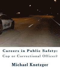 Careers in Public Safety: Cop or Correctional Officer?: Work in Criminal Justice & Make a Difference! 1