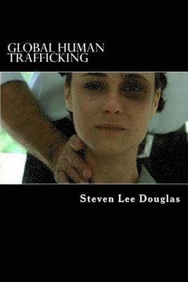 Steven Lee Douglas Mis - Global Human Trafficking: US / Russia / Pakistan / European Union, Häftad