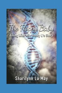 bokomslag The Floppy Baby: Living with MD: Bobby L's Story