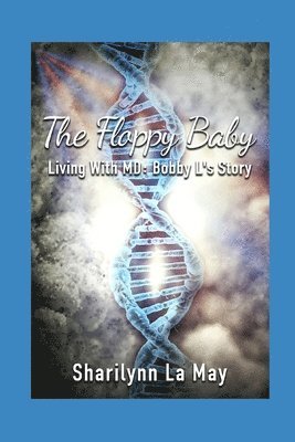 The Floppy Baby: Living with MD: Bobby L's Story 1