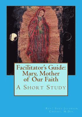 bokomslag Facilitator's Guide: Mary, Mother of Our Faith: A Short Study