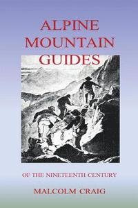 bokomslag Alpine Mountain Guides: Of The Nineteenth Century