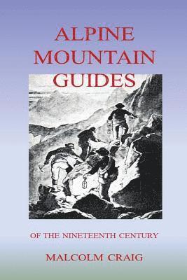 Alpine Mountain Guides: Of The Nineteenth Century 1