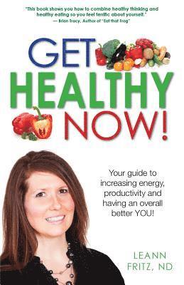 bokomslag Get Healthy Now: Your Guide To Increasing Energy, Productivity And Having An Over All Better YOU!