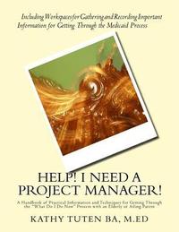 bokomslag Help! I Need a Project Manager!: A Handbook of Practical Information and Techniques for Getting Through the 'What Do I Do Now' Process with an Elderly