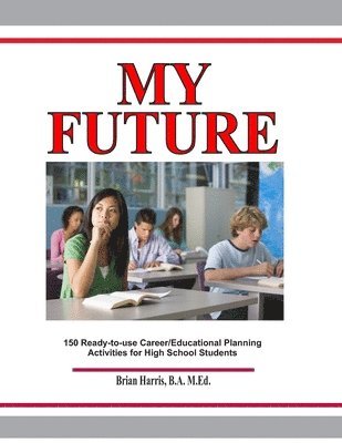 Brian Harris - My Future: Career/Educational Planning Activities For High School Students, Häftad