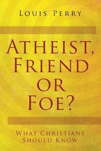 bokomslag Atheist, Friend or Foe?: What Christians Should Know