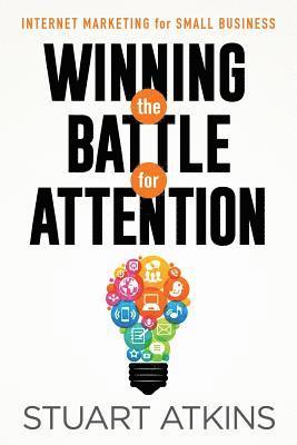 Winning The Battle For Attention: Internet Marketing For Small Business 1