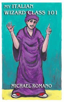 Michael Romano - My Italian Wizard Class 101, Häftad