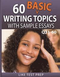 Like Test Prep - 60 Basic Writing Topics with Sample Essays Q31-60: 120 Basic Writing Topics 30 Day Pack 2, Häftad