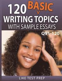 120 Basic Writing Topics with Sample Essays Q91-120: 120 Basic Writing Topics 30 Day Pack 4 1