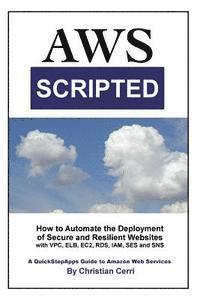 bokomslag AWS Scripted: How to Automate the Deployment of Secure and Resilient Websites with Amazon Web Services VPC, ELB, EC2, RDS, IAM, SES and SNS