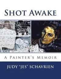 Shot Awake: A Painter's Memoir 1