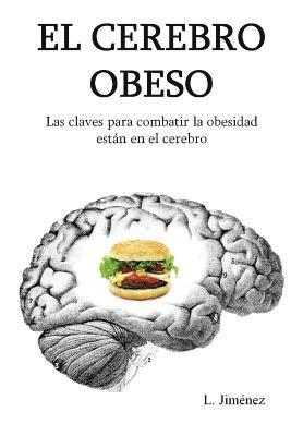 bokomslag El cerebro obeso: Las claves para combatir la obesidad estan en el cerebro