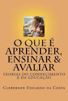 bokomslag O que e Aprender, Ensinar e Avaliar