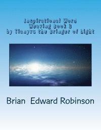 bokomslag Inspirational Word Weaving Book 3: By Tianyvu the Bringer of Light