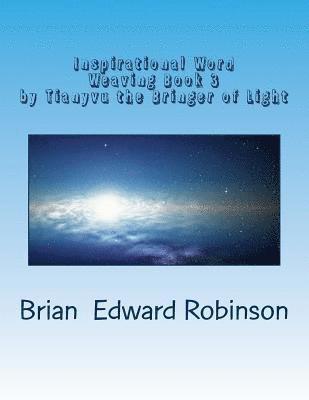 Inspirational Word Weaving Book 3: By Tianyvu the Bringer of Light 1