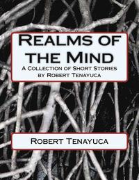 bokomslag Realms of the Mind: A Collection of Short Stories by Robert Tenayuca