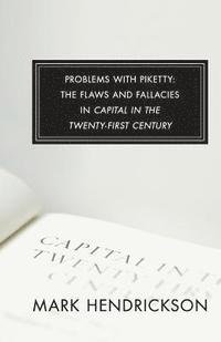 bokomslag Problems with Piketty: The Flaws and Fallacies in Capital in the Twenty-First Century