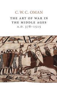 bokomslag The Art of War in the Middle Ages, A.D. 378-1515