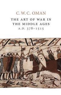 C W C Oman - Art of War in the Middle Ages, A.D. 378-1515, Häftad