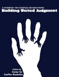 bokomslag Building United Judgment: A Handbook for Consensus Decision Making