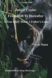 bokomslag Jungle Cruise From Hell To Hereafter: A True Story About A Father's Love