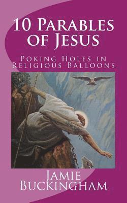 Jamie Buckingham - 10 Parables of Jesus: Poking Holes in Religious Balloons, Häftad