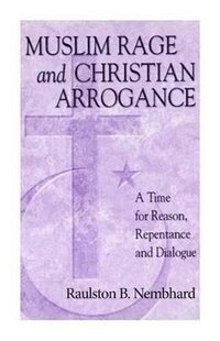 bokomslag Muslim Rage and Christian Arrogance: A Time for Reason, Repentance and Dialogue