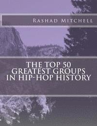 The Top 50 Greatest Groups In Hip-Hop History 1