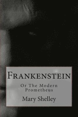 Frankenstein: Or The Modern Prometheus