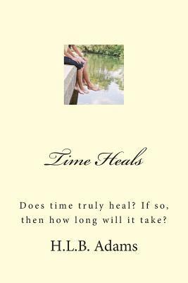 bokomslag Time Heals: Does time truly heal? If so, then how long does it take?