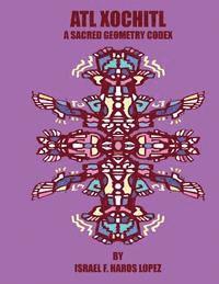 bokomslag Atl Xochitl: A Sacred Geometry Chicano Codex