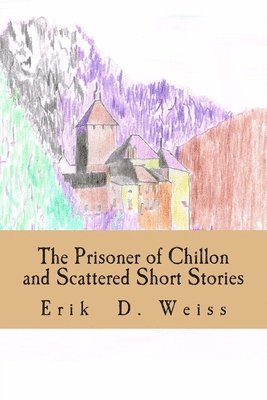 bokomslag The Prisoner of Chillon and Scattered Short Stories