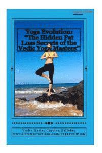 bokomslag Yoga Evolution: "The Hidden Fat Loss Secrets of the Vedic Yoga Masters"