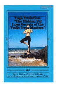 bokomslag Yoga Evolution: 'The Hidden Fat Loss Secrets of the Vedic Yoga Masters'