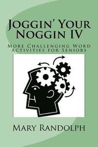 Joggin' Your Noggin IV: More Challenging Word Activities for Seniors 1