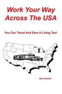 bokomslag Work Your Way Across The USA: You Can Travel And Earn A Living Too!