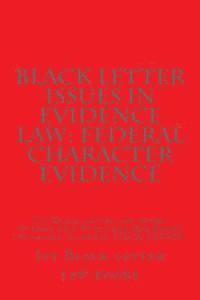 Black Letter Issues In Evidence Law: Federal Character Evidence: Ivy Black letter law books Author of 6 Published Bar Essays including Evidence LOOK I 1