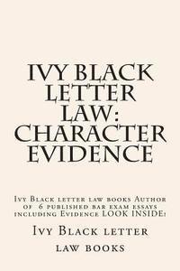 bokomslag Ivy Black letter law: Character Evidence: Ivy Black letter law books Author of 6 published bar exam essays including Evidence LOOK INSIDE!