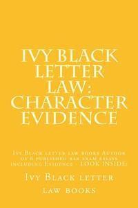 bokomslag Ivy Black letter law: Character Evidence: Ivy Black letter law books Author of 6 published bar exam essays including Evidence - LOOK INSIDE!