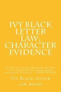 bokomslag Ivy Black letter law: Character Evidence: Ivy Black letter law books Author of 6 published bar exam essays including Evidence - LOOK INSIDE!