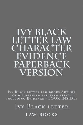 bokomslag Ivy Black letter law Character Evidence Paperback Version: Ivy Black letter law books Author of 6 published bar exam essays including Evidence - LOOK