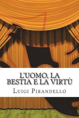 bokomslag L'uomo, la bestia e la virtù: Apologo in tre atti